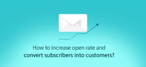 How to Increase Email Open Rate and Convert Subscribers into Customers?