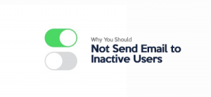 Why You Should Not Send Email to Inactive Users?